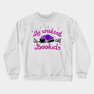 My Weekend Is All Booked Crewneck Sweatshirt